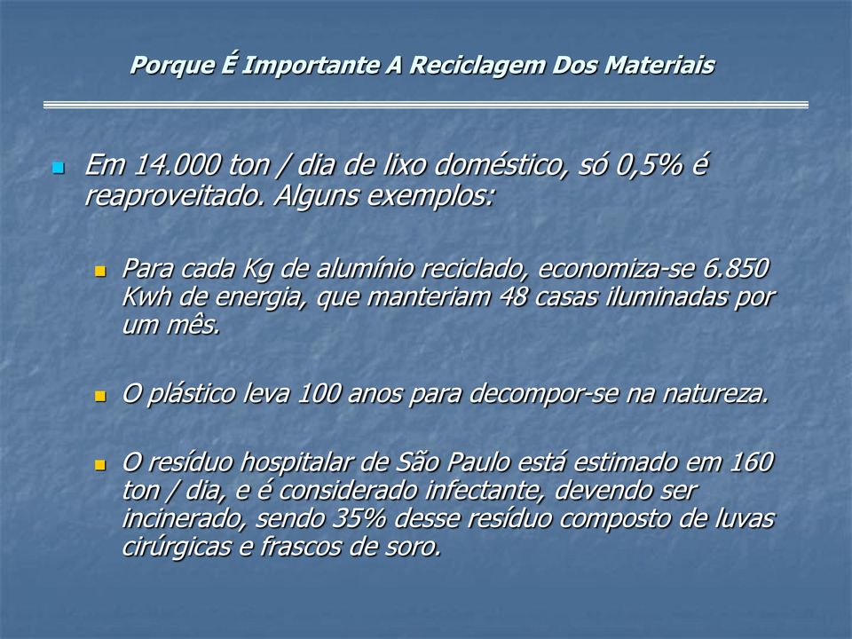 850 Kwh de energia, que manteriam 48 casas iluminadas por um mês. O plástico leva 100 anos para decompor-se na natureza.