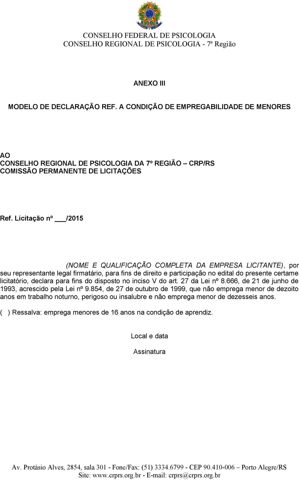 licitatório, declara para fins do disposto no inciso V do art. 27 da Lei nº 8.666, de 21 de junho de 1993, acrescido pela Lei nº 9.