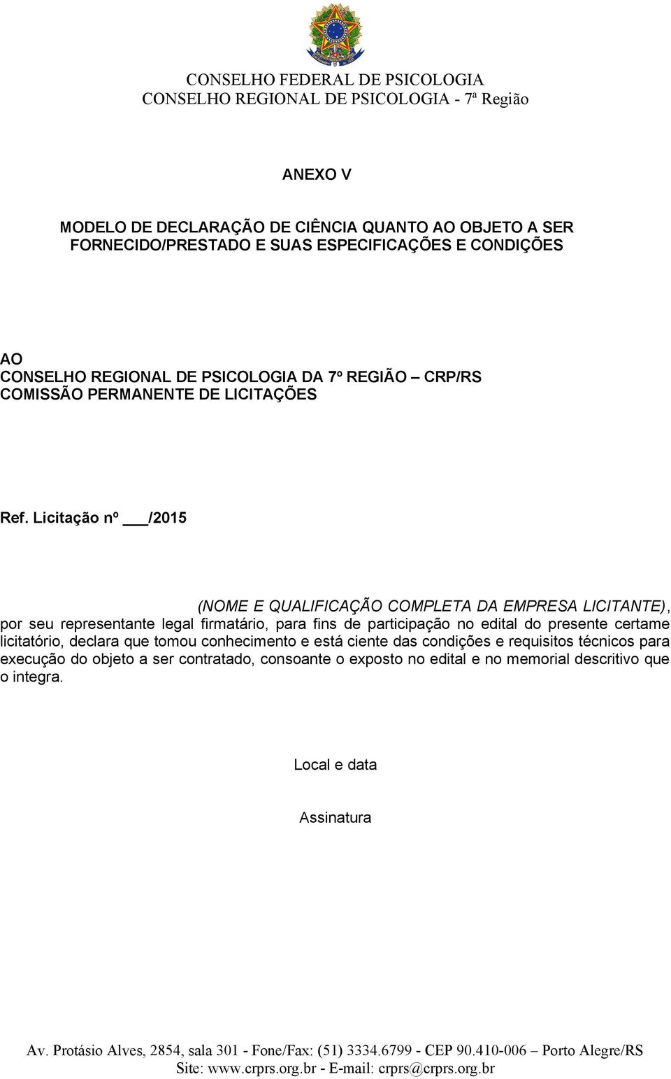 Licitação nº /2015 (NOME E QUALIFICAÇÃO COMPLETA DA EMPRESA LICITANTE), por seu representante legal firmatário, para fins de participação no edital do