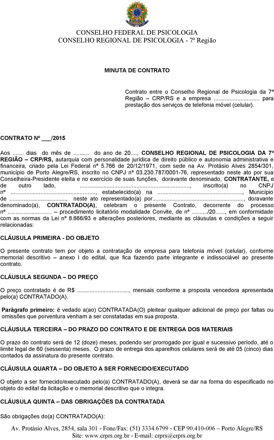 766 de 20/12/1971, com sede na Av. Protásio Alves 2854/301, município de Porto Alegre/RS, inscrito no CNPJ nº 03.230.