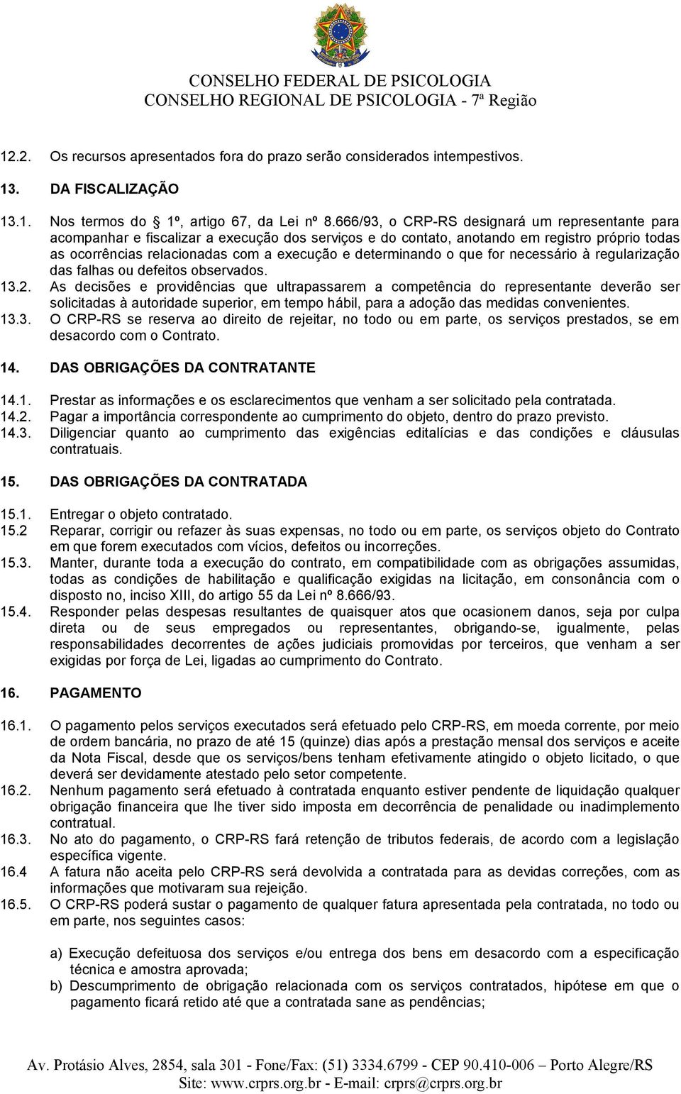 determinando o que for necessário à regularização das falhas ou defeitos observados. 13.2.