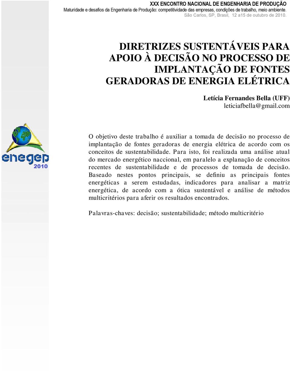 DIRETRIZES SUSTENTÁVEIS PARA APOIO À DECISÃO NO PROCESSO DE IMPLANTAÇÃO DE FONTES GERADORAS DE ENERGIA ELÉTRICA Letícia Fernandes Bella (UFF) leticiafbella@gmail.