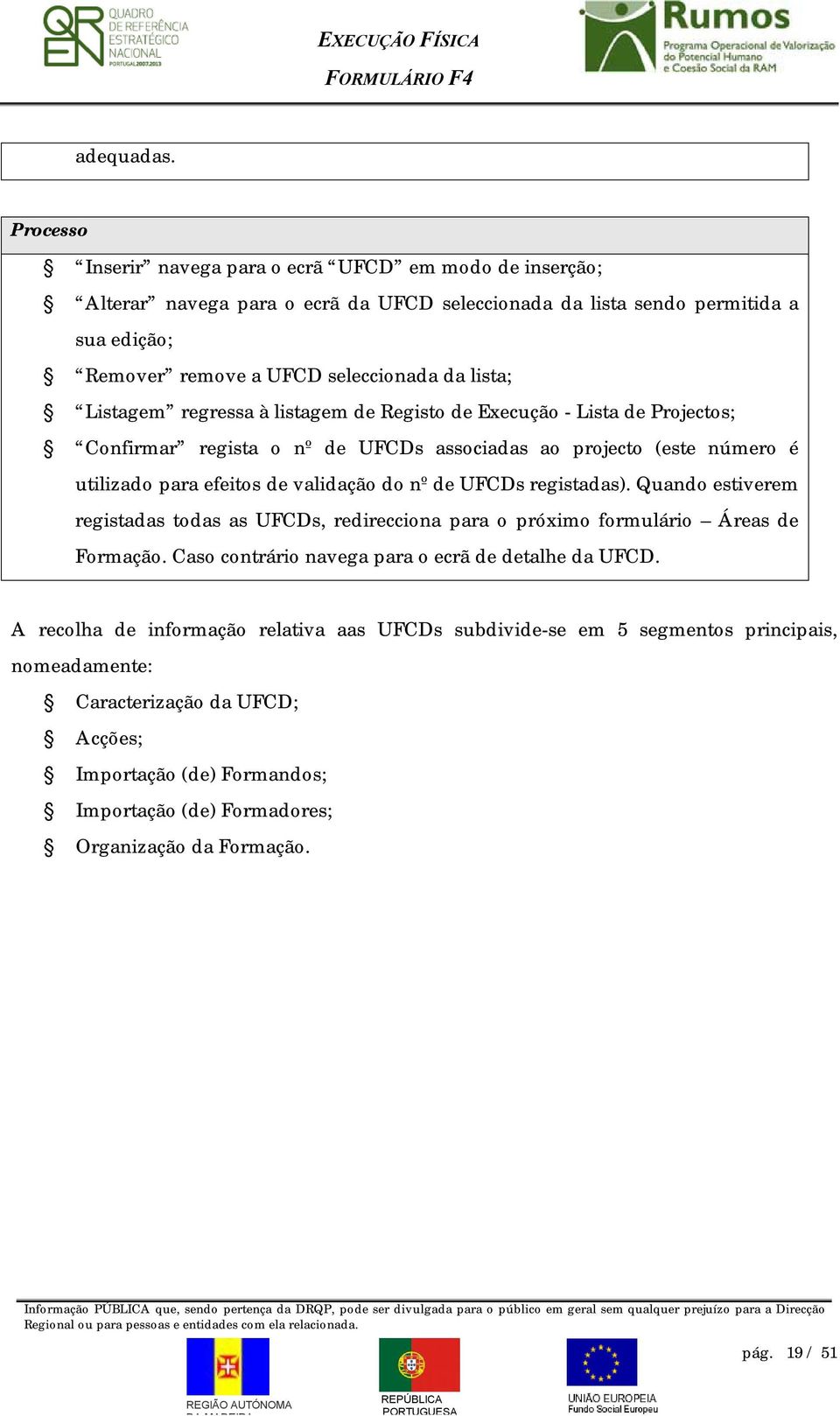 Listagem regressa à listagem de Registo de Execução - Lista de Projectos; Confirmar regista o nº de UFCDs associadas ao projecto (este número é utilizado para efeitos de validação do nº de UFCDs