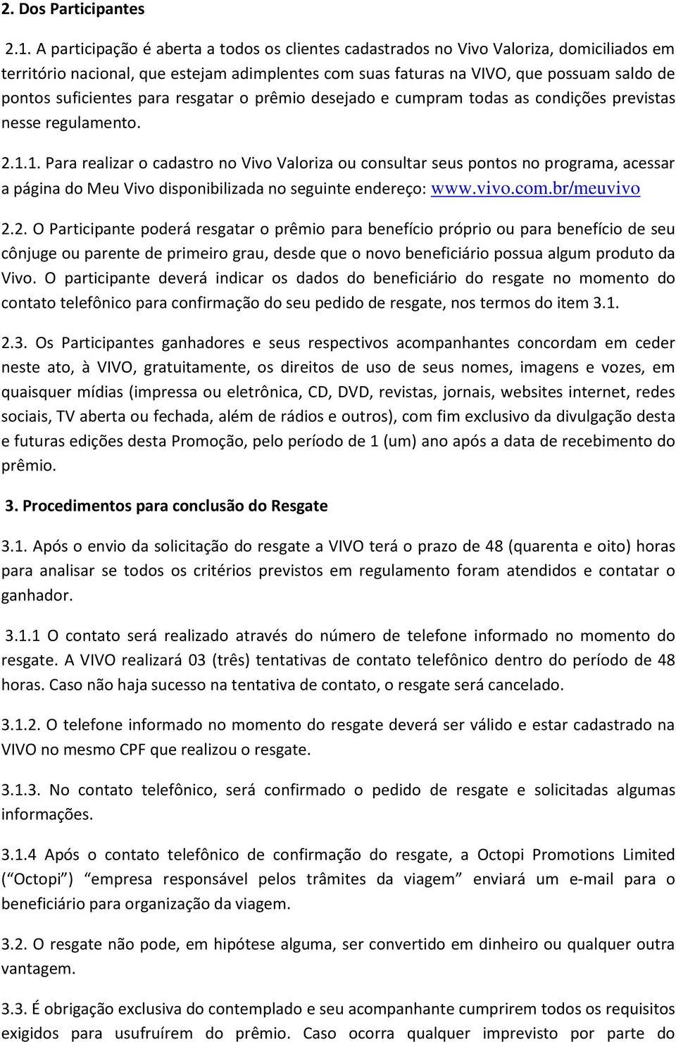 suficientes para resgatar o prêmio desejado e cumpram todas as condições previstas nesse regulamento. 2.1.