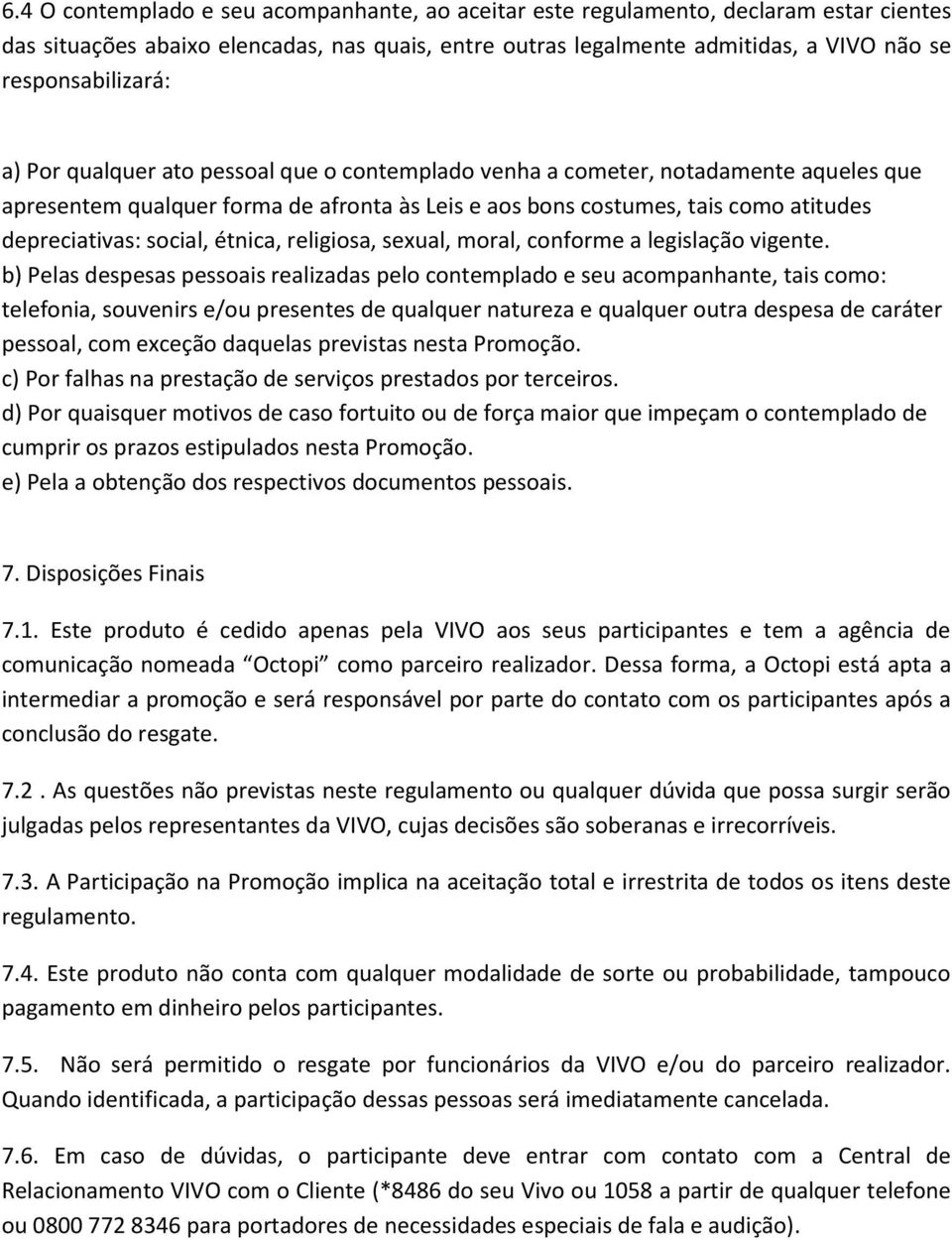 étnica, religiosa, sexual, moral, conforme a legislação vigente.