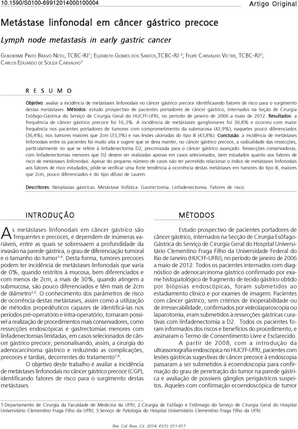 Métodos: estudo prospectivo de pacientes portadores de câncer gástrico, internados na Seção de Cirurgia Esôfago-Gástrica do Serviço de Cirurgia Geral do HUCFF-UFRJ, no período de janeiro de 2006 a