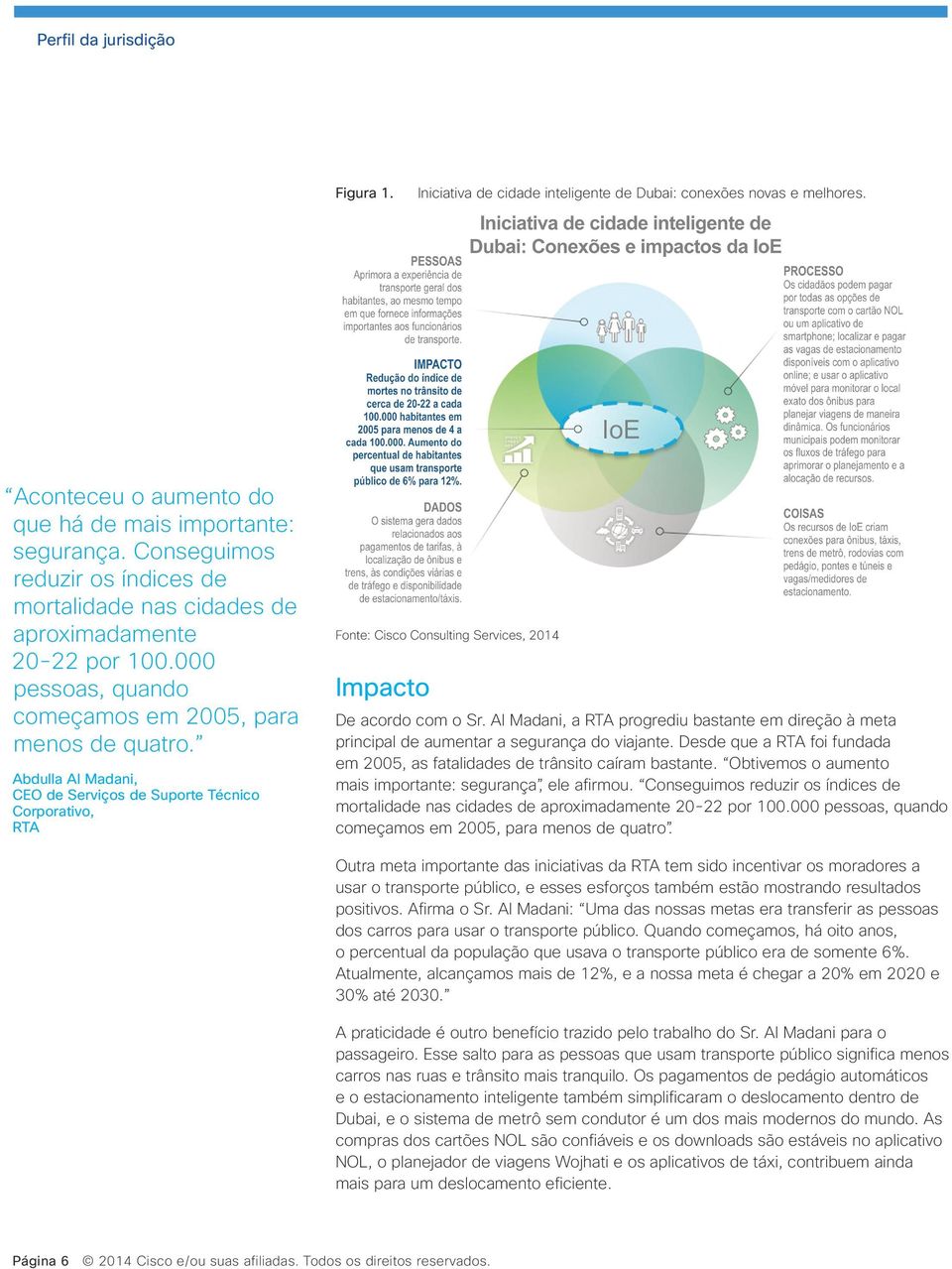 Abdulla Al Madani, CEO de Serviços de Suporte Técnico Corporativo, RTA Fonte: Cisco Consulting Services, 2014 Impacto De acordo com o Sr.