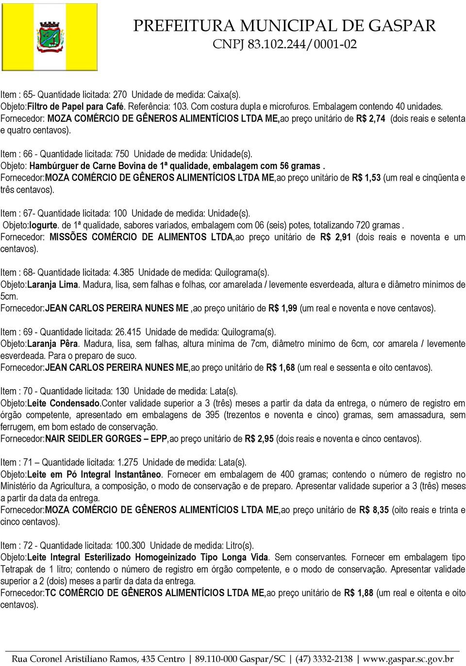 Objeto: Hambúrguer de Carne Bovina de 1ª qualidade, embalagem com 56 gramas.