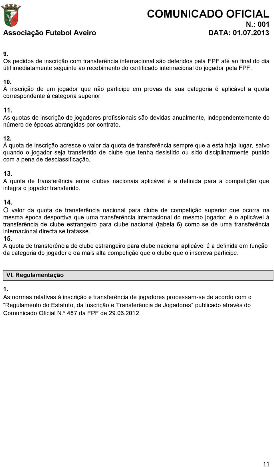 1 As quotas de inscrição de jogadores profissionais são devidas anualmente, independentemente do número de épocas abrangidas por contrato.