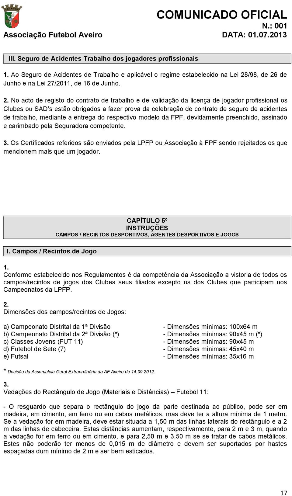 trabalho, mediante a entrega do respectivo modelo da FPF, devidamente preenchido, assinado e carimbado pela Seguradora competente.