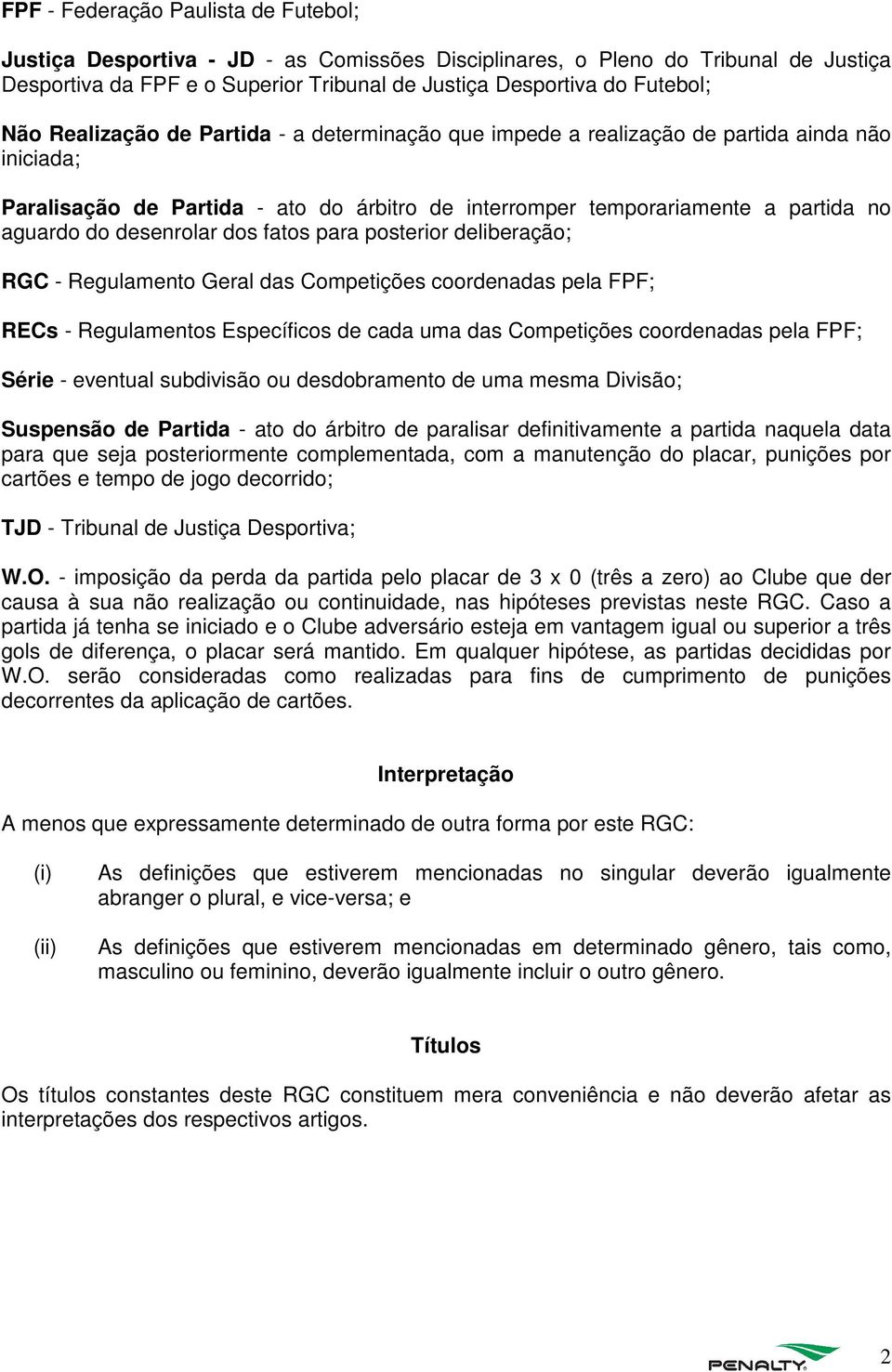 dos fatos para posterior deliberação; RGC - Regulamento Geral das Competições coordenadas pela FPF; RECs - Regulamentos Específicos de cada uma das Competições coordenadas pela FPF; Série - eventual