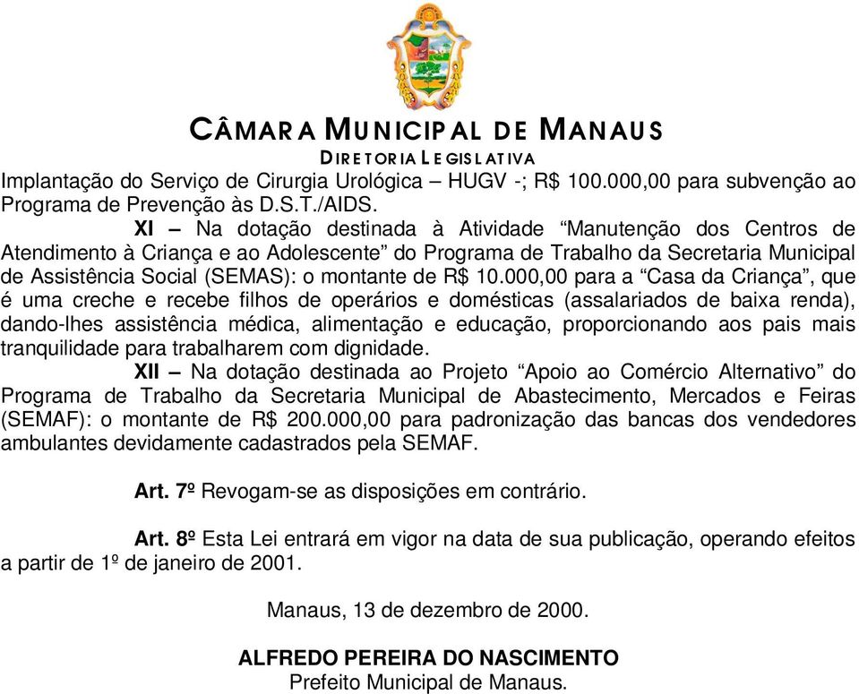 000,00 para a Casa da Criança, que é uma creche e recebe filhos de operários e domésticas (assalariados de baixa renda), dando-lhes assistência médica, alimentação e educação, proporcionando aos pais