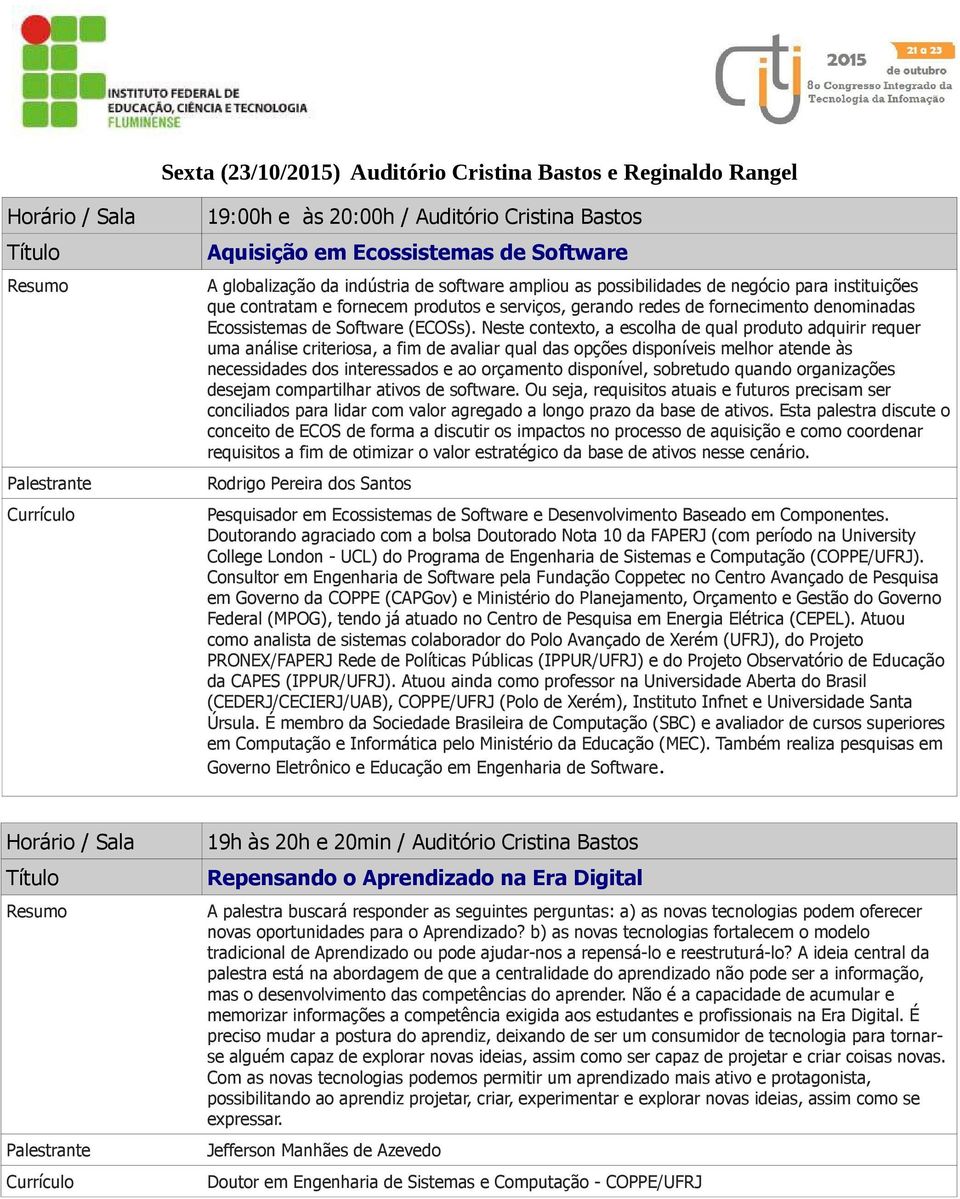 Neste contexto, a escolha de qual produto adquirir requer uma análise criteriosa, a fim de avaliar qual das opções disponíveis melhor atende às necessidades dos interessados e ao orçamento