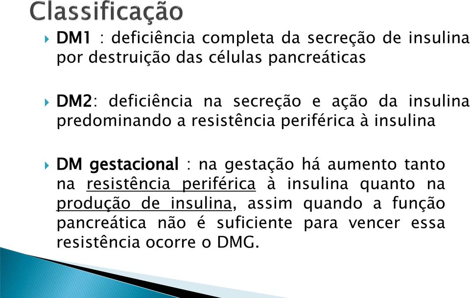 gestacional : na gestação há aumento tanto na resistência periférica à insulina quanto na produção