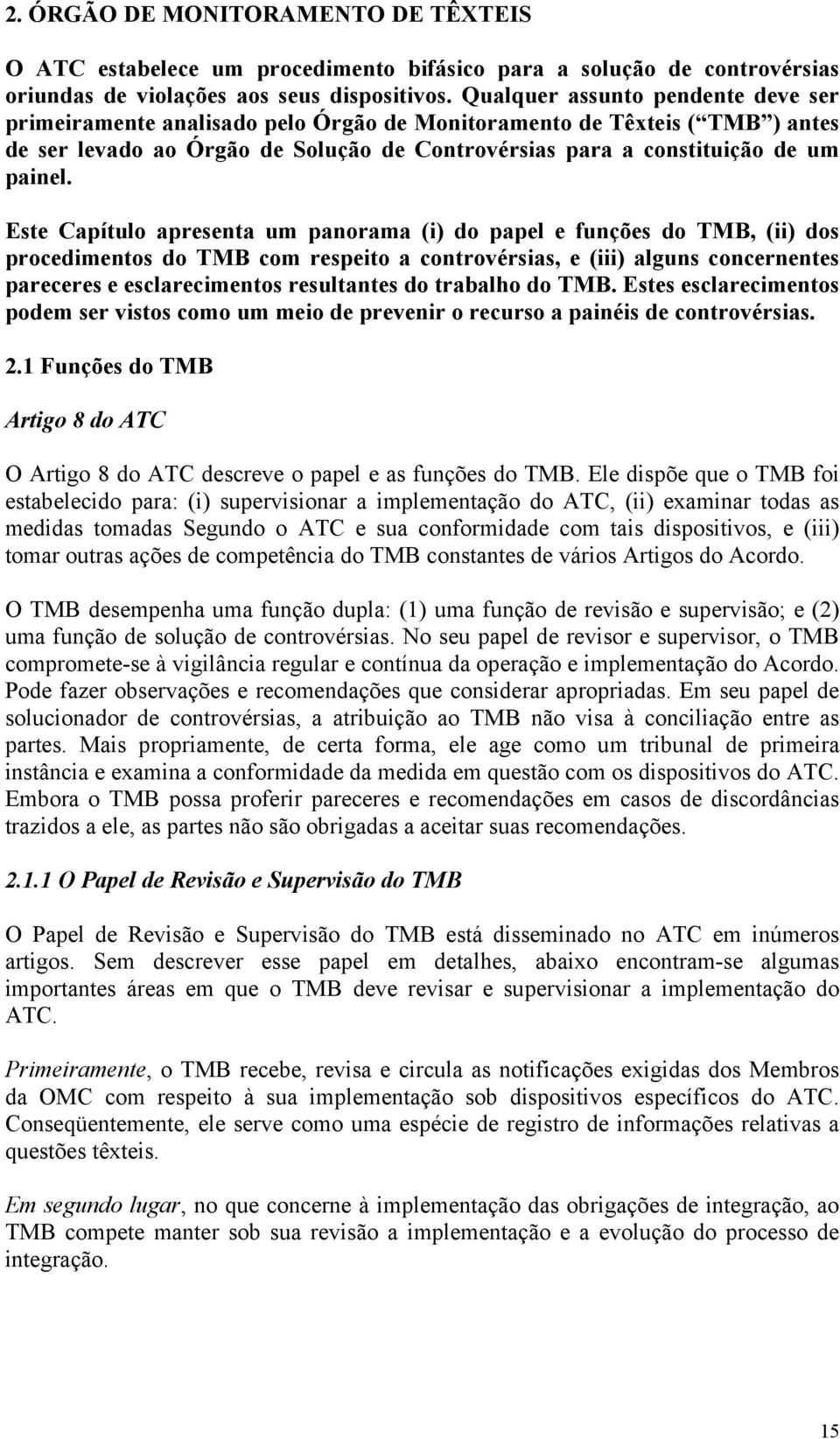 Este Capítulo apresenta um panorama (i) do papel e funções do TMB, (ii) dos procedimentos do TMB com respeito a controvérsias, e (iii) alguns concernentes pareceres e esclarecimentos resultantes do