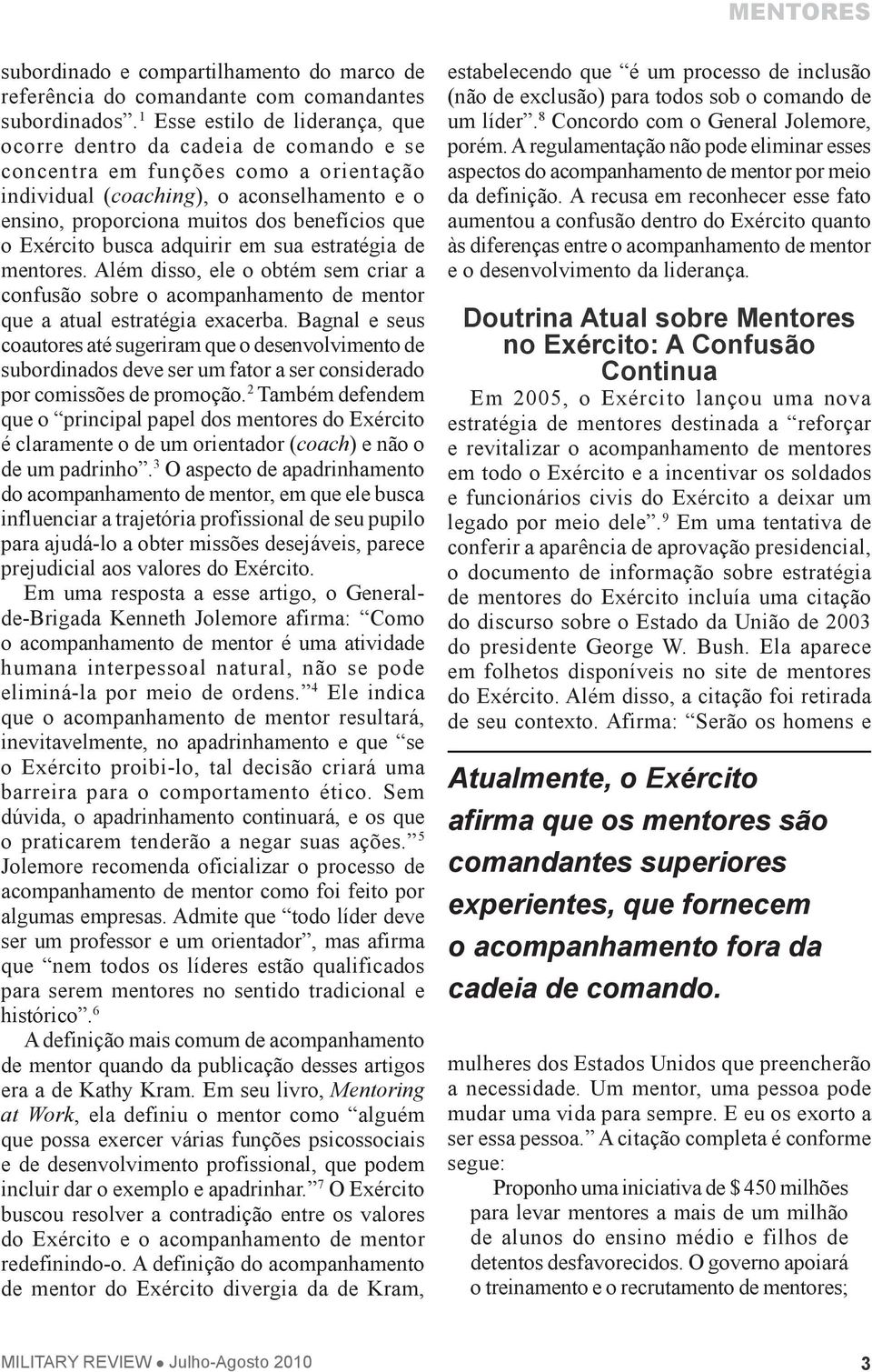 que o Exército busca adquirir em sua estratégia de mentores. Além disso, ele o obtém sem criar a confusão sobre o acompanhamento de mentor que a atual estratégia exacerba.