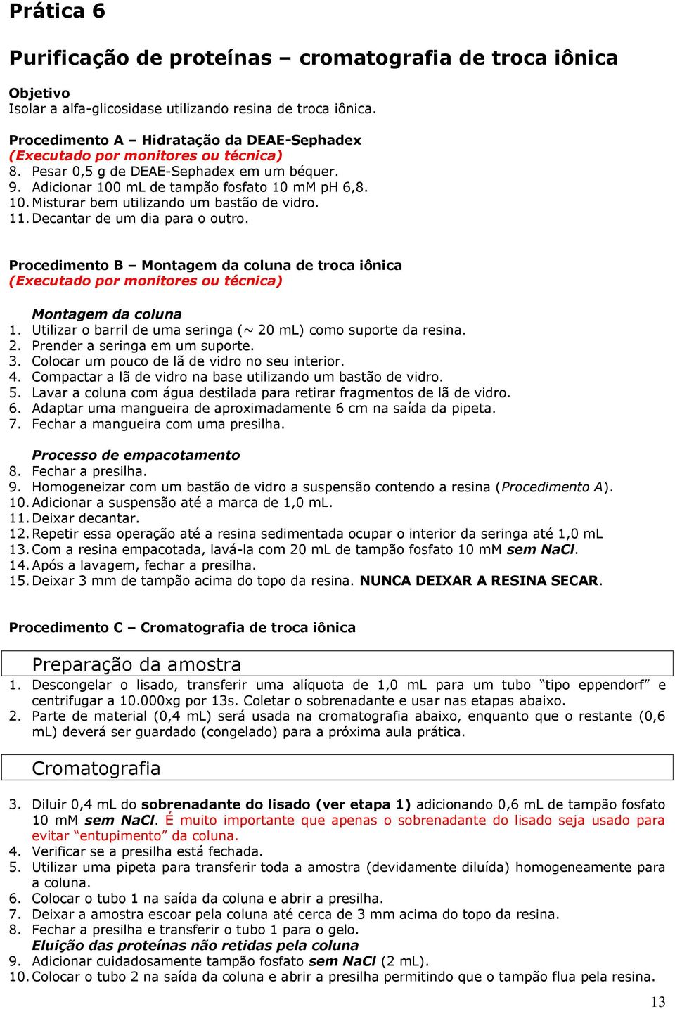 11. Decantar de um dia para o outro. Procedimento B Montagem da coluna de troca iônica (Executado por monitores ou técnica) Montagem da coluna 1.