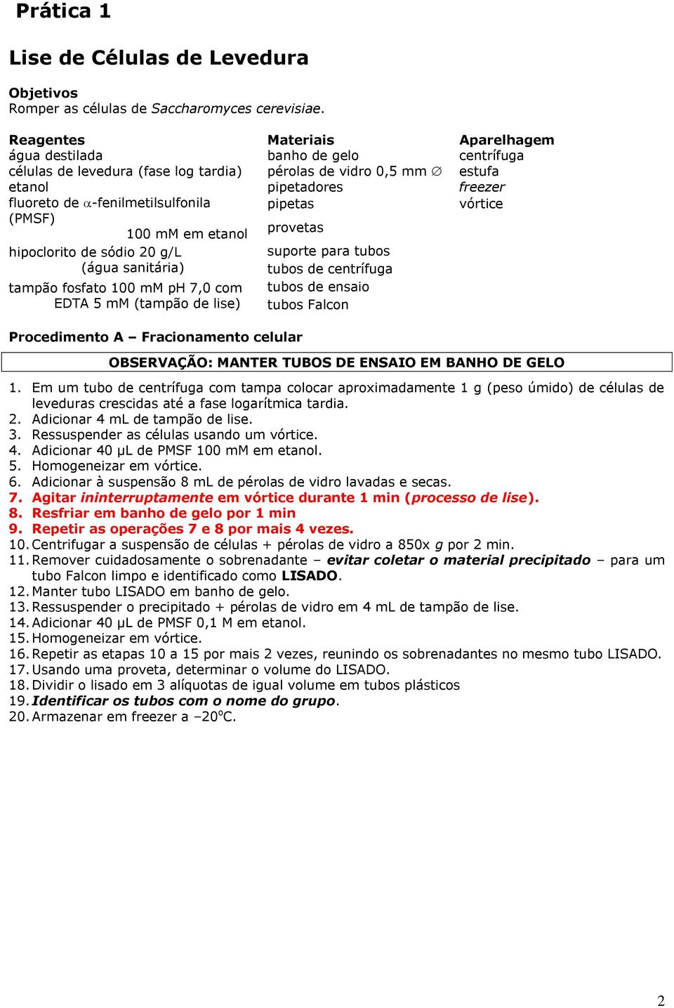 -fenilmetilsulfonila pipetas vórtice (PMSF) 100 mm em etanol provetas hipoclorito de sódio 20 g/l (água sanitária) suporte para tubos tubos de centrífuga tampão fosfato 100 mm ph 7,0 com EDTA 5 mm