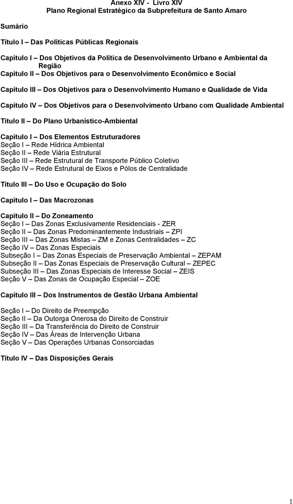 Desenvolvimento Urbano com Qualidade Ambiental Título II Do Plano Urbanístico-Ambiental Capítulo I Dos Elementos Estruturadores Seção I Rede Hídrica Ambiental Seção II Rede Viária Estrutural Seção