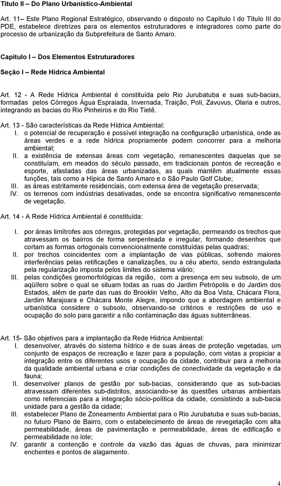 urbanização da Subprefeitura de Santo Amaro. Capítulo I Dos Elementos Estruturadores Seção I Rede Hídrica Ambiental Art.