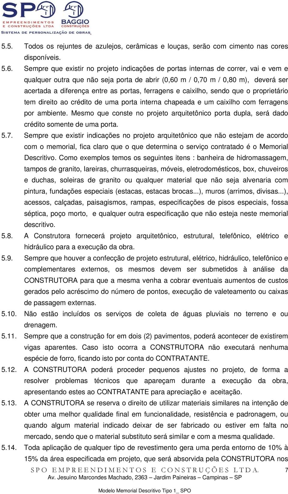 portas, ferragens e caixilho, sendo que o proprietário tem direito ao crédito de uma porta interna chapeada e um caixilho com ferragens por ambiente.