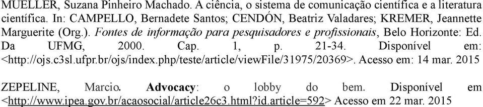 Fontes de informação para pesquisadores e profissionais, Belo Horizonte: Ed. Da UFMG, 2000. Cap. 1, p. 21-34. Disponível em: <http://ojs.c3sl.