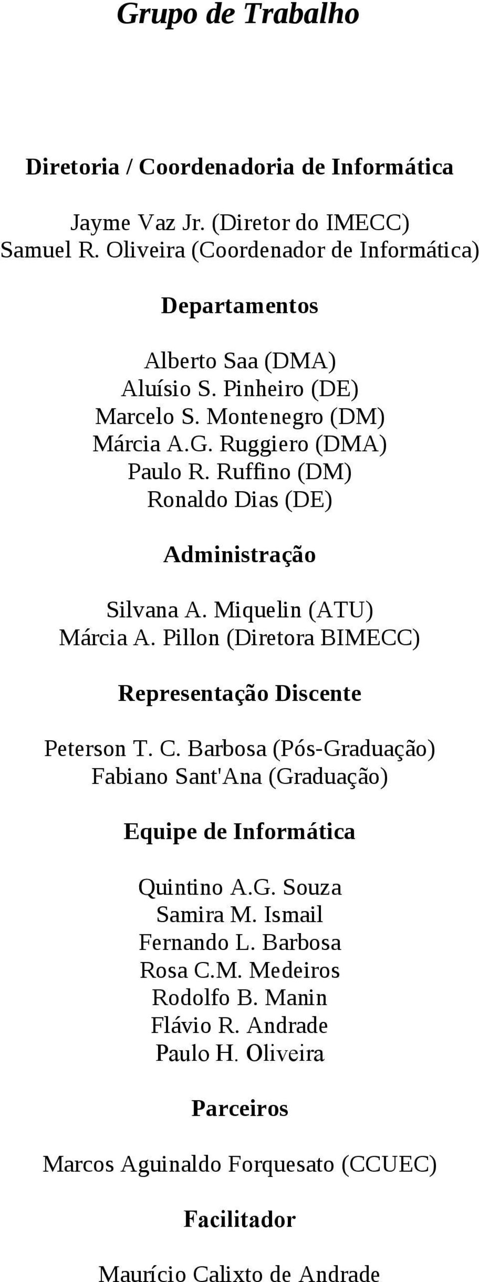 Ruffino (DM) Ronaldo Dias (DE) Administração Silvana A. Miquelin (ATU) Márcia A. Pillon (Diretora BIMECC) Representação Discente Peterson T. C.