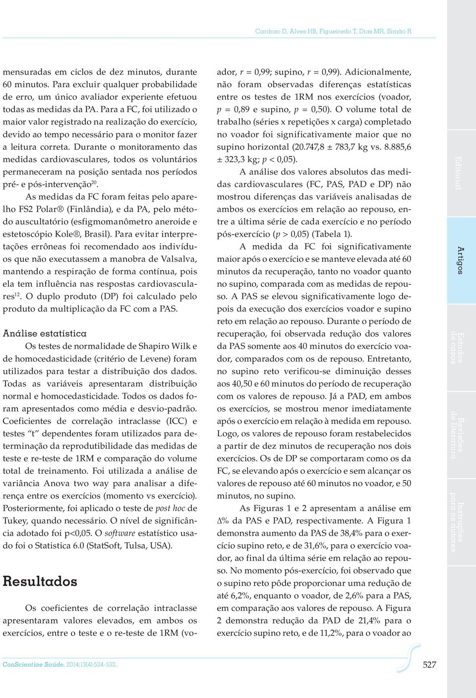 Para a FC, foi utilizado o maior valor registrado na realização do exercício, devido ao tempo necessário para o monitor fazer a leitura correta.