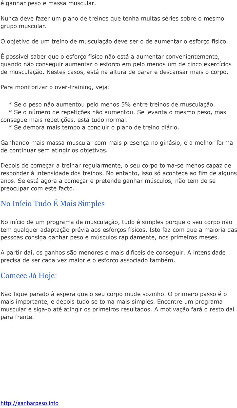 É possível saber que o esforço físico não está a aumentar convenientemente, quando não conseguir aumentar o esforço em pelo menos um de cinco exercícios de musculação.