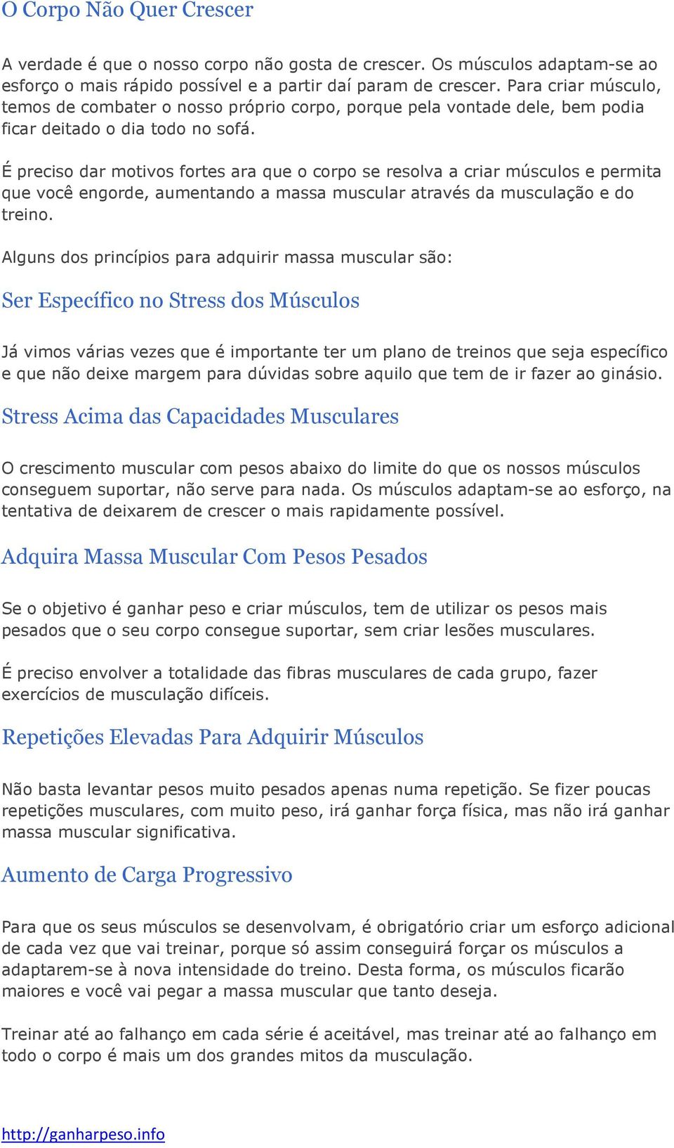 É preciso dar motivos fortes ara que o corpo se resolva a criar músculos e permita que você engorde, aumentando a massa muscular através da musculação e do treino.