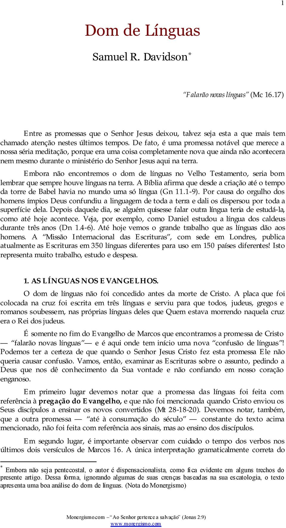 Embora não encontremos o dom de línguas no Velho Testamento, seria bom lembrar que sempre houve línguas na terra.