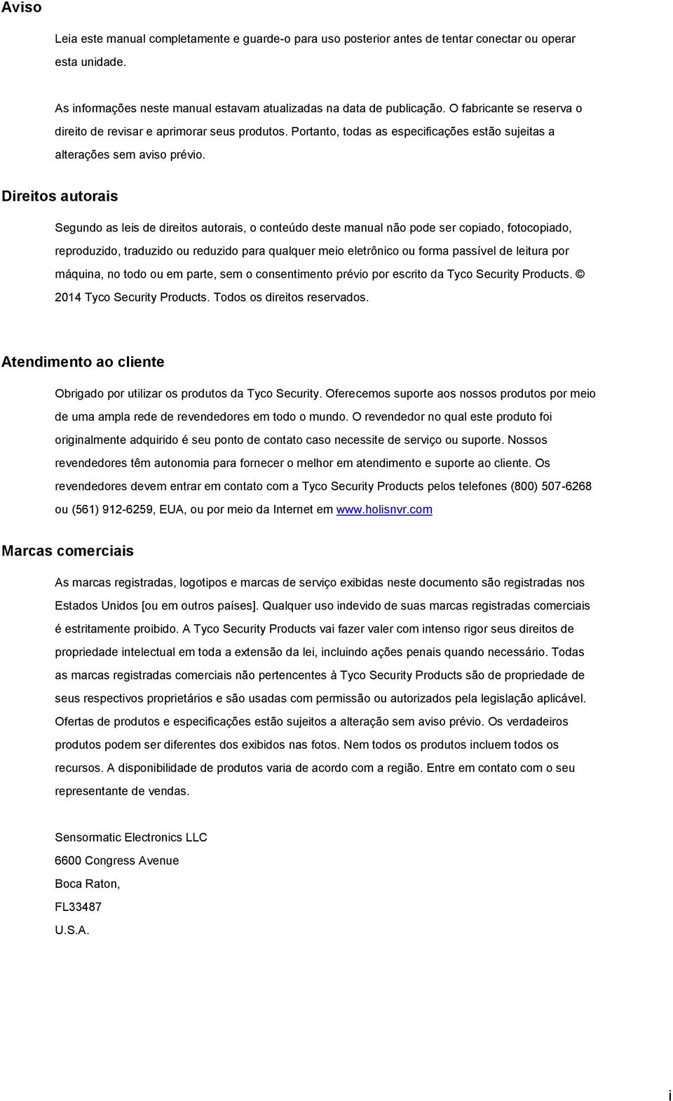 Direitos autorais Segundo as leis de direitos autorais, o conteúdo deste manual não pode ser copiado, fotocopiado, reproduzido, traduzido ou reduzido para qualquer meio eletrônico ou forma passível