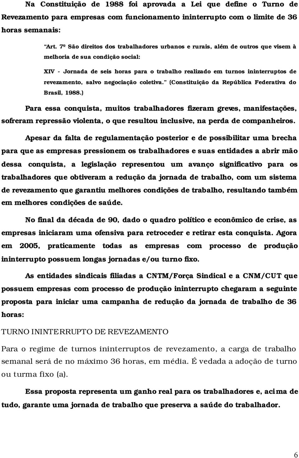 revezamento, salvo negociação coletiva. (Constituição da República Federativa do Brasil, 1988.