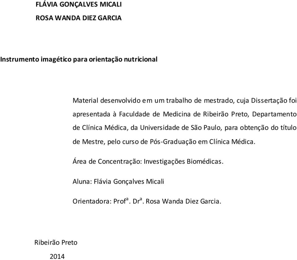 Médica, da Universidade de São Paulo, para obtenção do título de Mestre, pelo curso de Pós-Graduação em Clínica Médica.