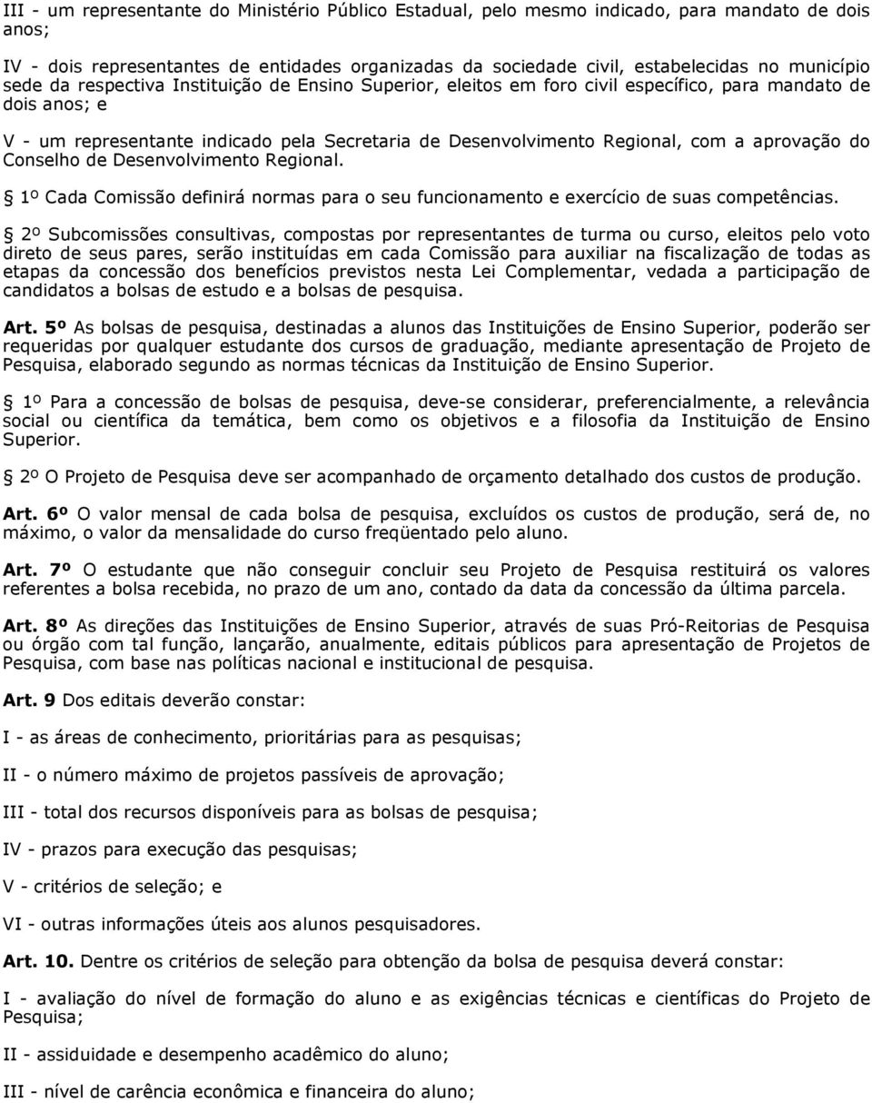 aprovação do Conselho de Desenvolvimento Regional. 1º Cada Comissão definirá normas para o seu funcionamento e exercício de suas competências.