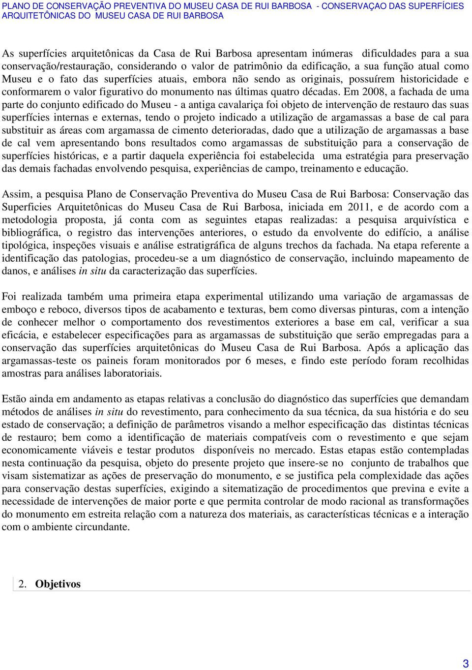 Em 2008, a fachada de uma parte do conjunto edificado do Museu - a antiga cavalariça foi objeto de intervenção de restauro das suas superfícies internas e externas, tendo o projeto indicado a