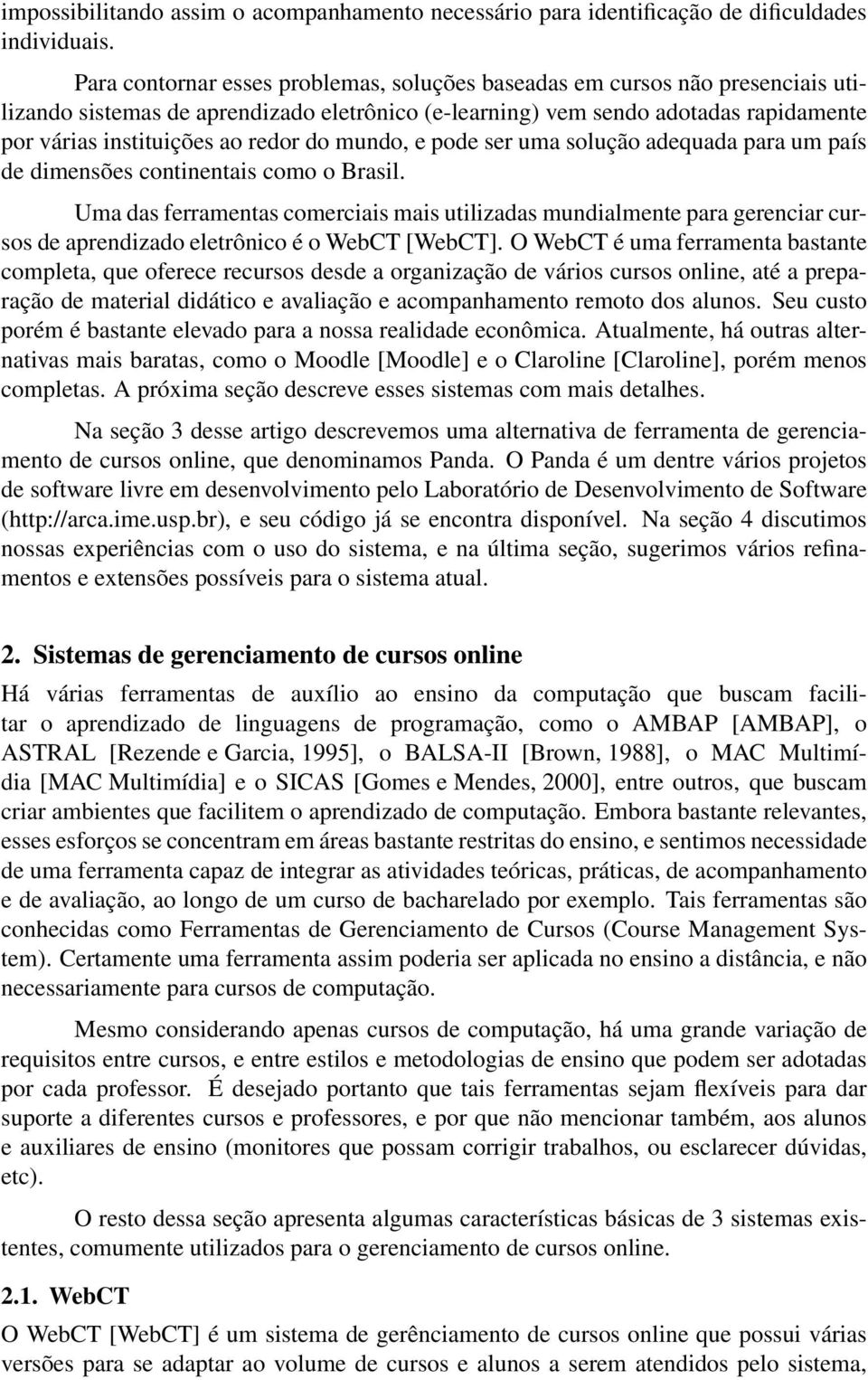 do mundo, e pode ser uma solução adequada para um país de dimensões continentais como o Brasil.