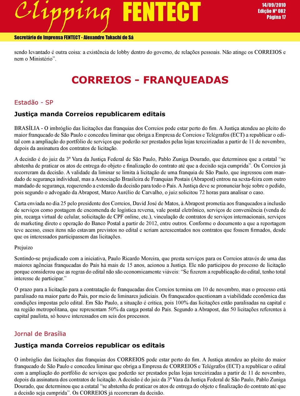 A Justiça atendeu ao pleito do maior franqueado de São Paulo e concedeu liminar que obriga a Empresa de Correios e Telégrafos (ECT) a republicar o edital com a ampliação do portfólio de serviços que