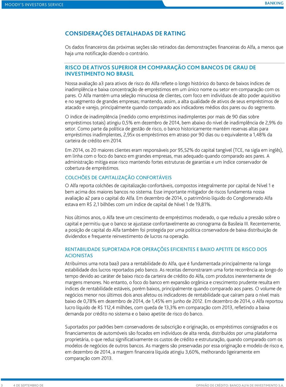 inadimplência e baixa concentração de empréstimos em um único nome ou setor em comparação com os pares.