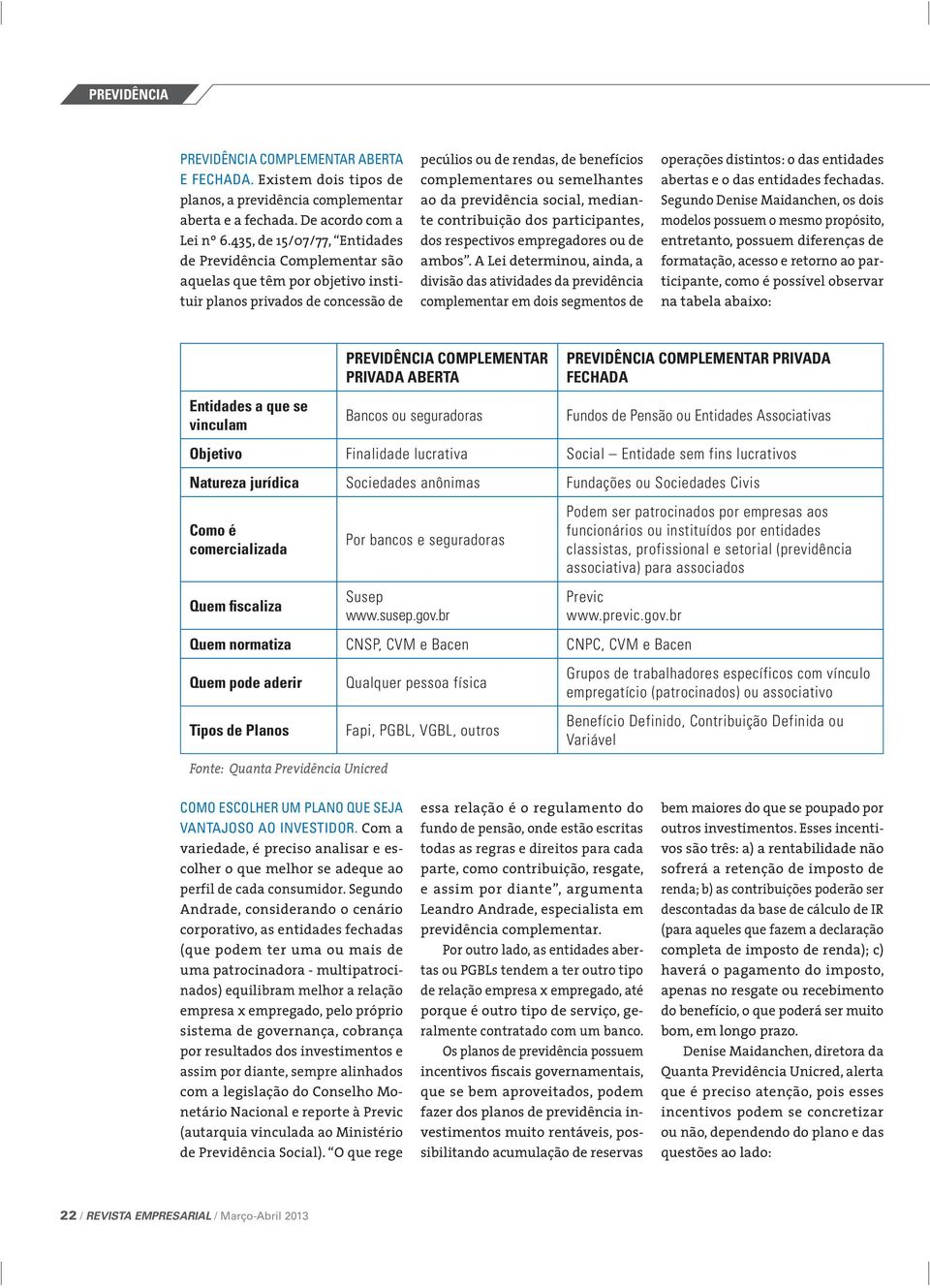 ao da previdência social, mediante contribuição dos participantes, dos respectivos empregadores ou de ambos.