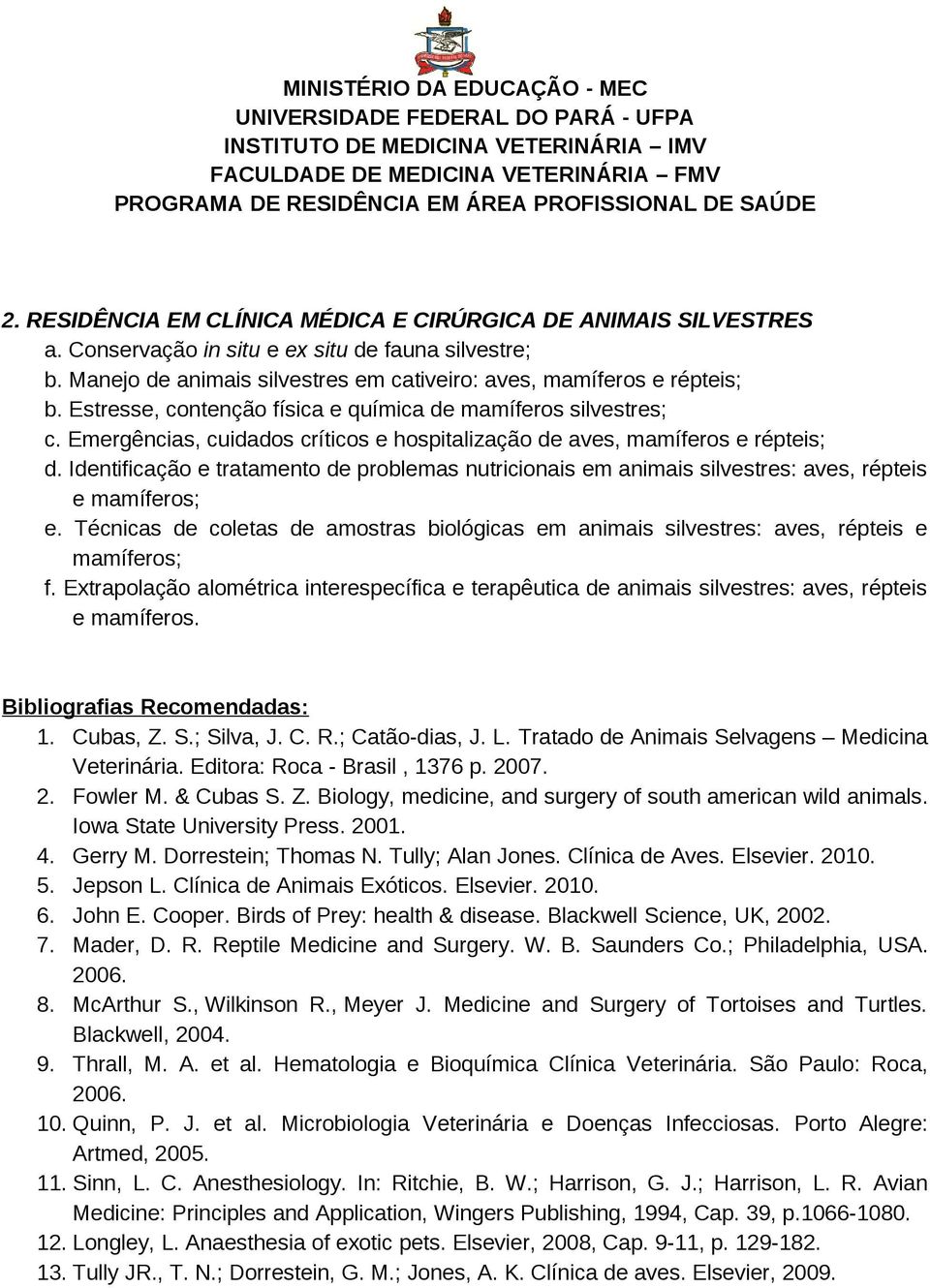 Identificação e tratamento de problemas nutricionais em animais silvestres: aves, répteis e mamíferos; e.