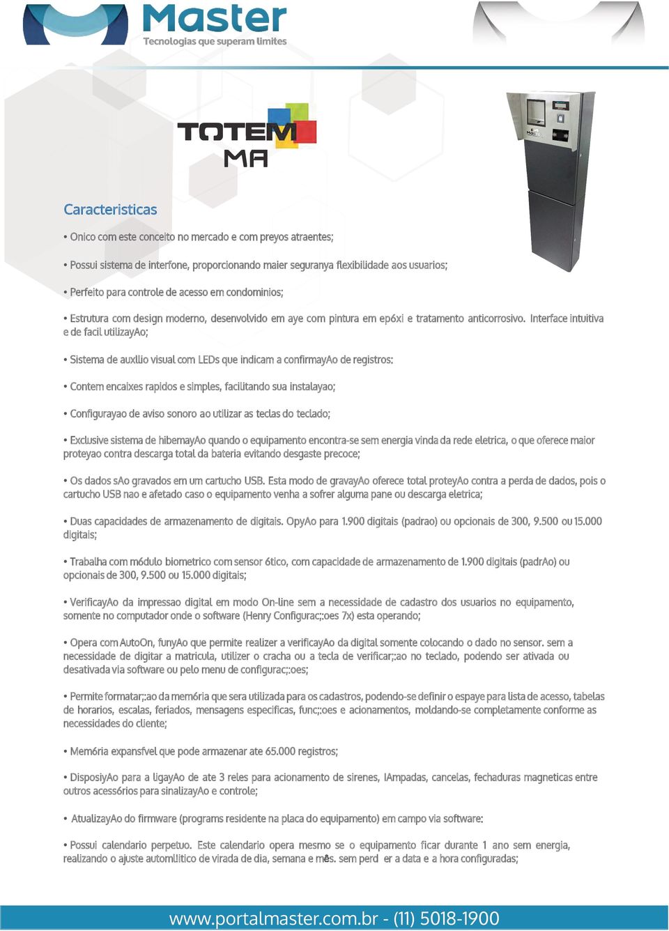 Interface intuitiva e de facil utilizayao; Sistema de auxllio visual com LEDs que indicam a confirmayao de registros: Contem encaixes rapidos e simples, facilitando sua instalayao; Configurayao de