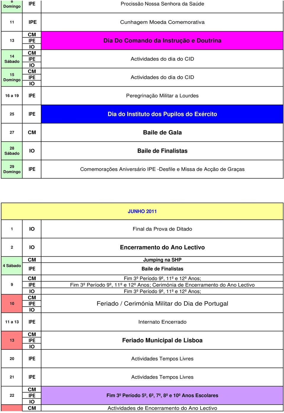 Encerramento do Ano Lectivo Jumping na SHP Baile de Finalistas Fim º Período 9º, º e 12º Anos; Fim º Período 9º, º e 12º Anos; Cerimónia de Encerramento do Ano Lectivo Fim º Período 9º, º e 12º Anos;