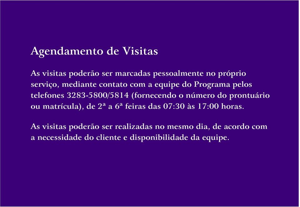 número do prontuário ou matrícula), de 2ª a 6ª feiras das 07:30 às 17:00 horas.