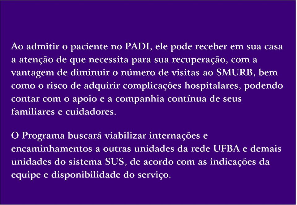 e a companhia contínua de seus familiares e cuidadores.