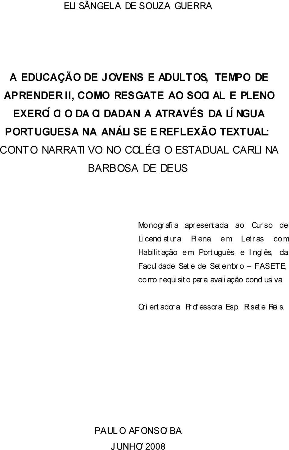 apr esent ada ao Cur so de Li cenci at ur a Pl ena e m Letr as co m Habilit ação e m Port uguês e I ngl ês, da Facul dade Set e de Set embr