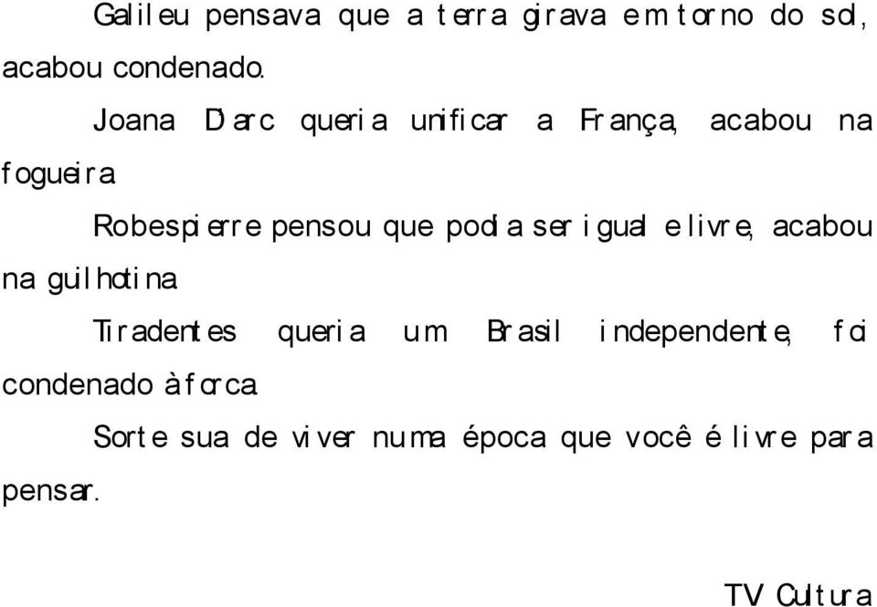 Robespi err e pensou que podi a ser i gual e livr e, acabou na guil hoti na.