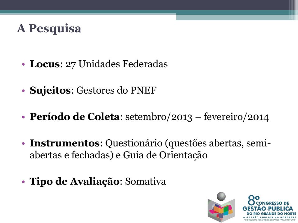 Instrumentos: Questionário (questões abertas, semiabertas