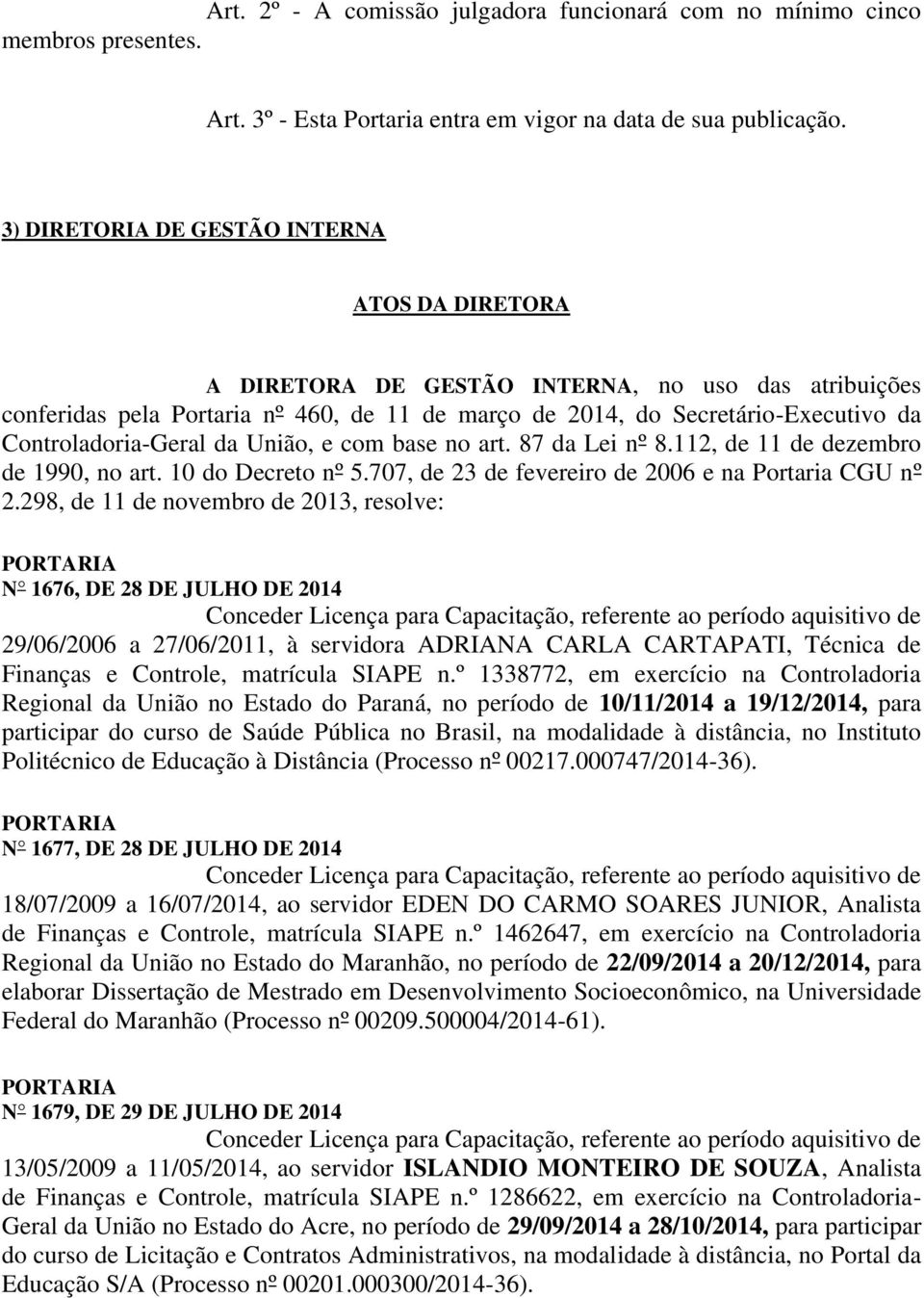 Controladoria-Geral da União, e com base no art. 87 da Lei nº 8.112, de 11 de dezembro de 1990, no art. 10 do Decreto nº 5.707, de 23 de fevereiro de 2006 e na Portaria CGU nº 2.