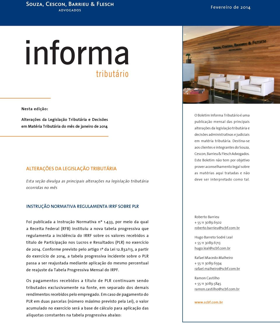 administrativas e judiciais em matéria tributária. Destina-se aos clientes e integrantes do Souza, Cescon, Barrieu & Flesch Advogados.